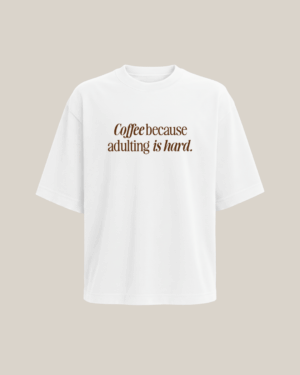 Polera “Coffee, because adulting is hard”